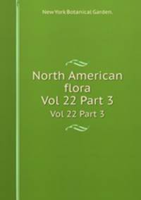 North American flora. Vol 22 Part 3