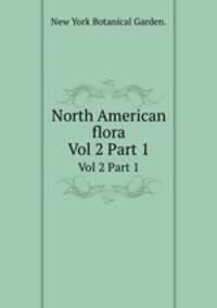 North American flora. Vol 2 Part 1