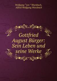 Gottfried August Burger: Sein Leben und seine Werke