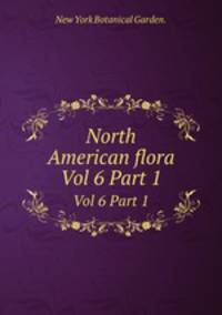 North American flora. Vol 6 Part 1