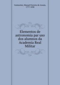 Elementos de astronomia par uso dos alumnos da Academia Real Militar