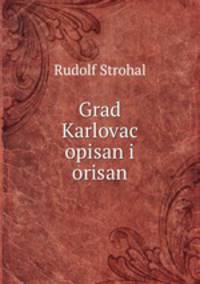 Grad Karlovac opisan i orisan