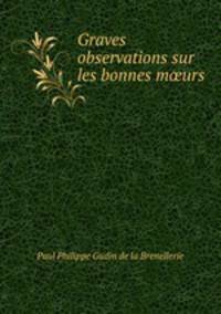 Graves observations sur les bonnes m?urs