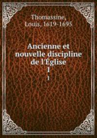 Ancienne et nouvelle discipline de l`glise. 1