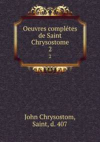 Oeuvres compltes de Saint Chrysostome. 2