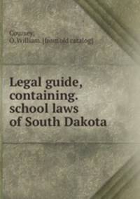 Legal guide, containing.school laws of South Dakota