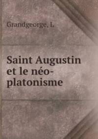 Saint Augustin et le neo-platonisme
