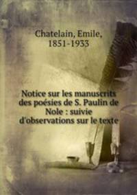 Notice sur les manuscrits des poesies de S. Paulin de Nole : suivie d