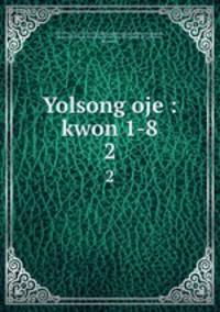 Yolsong oje : kwon 1-8. 2