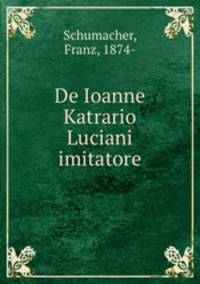 De Ioanne Katrario Luciani imitatore