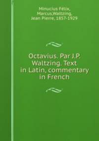 Octavius. Par J.P. Waltzing. Text in Latin, commentary in French.