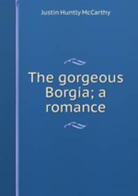 The gorgeous Borgia; a romance