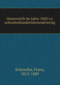 Oesterreich im Jahre 1843 i.e. achtzehnhundertdreiundvierzig