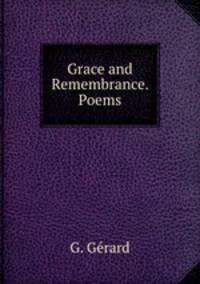 Grace and Remembrance. Poems.