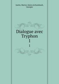 Dialogue avec Tryphon. 1