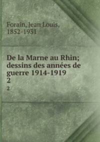 De la Marne au Rhin; dessins des annes de guerre 1914-1919 . 2