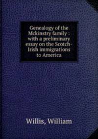 Genealogy of the Mckinstry family : with a preliminary essay on the Scotch-Irish immigrations to America