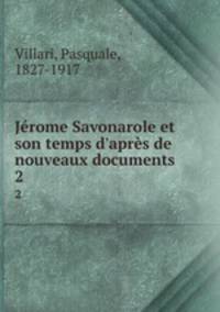 Jrome Savonarole et son temps d`aprs de nouveaux documents. 2