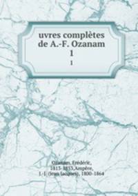 uvres compltes de A.-F. Ozanam. 1