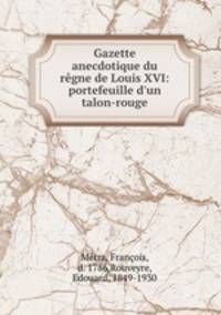 Gazette anecdotique du regne de Louis XVI: portefeuille d