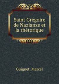 Saint Gregoire de Nazianze et la rhetorique