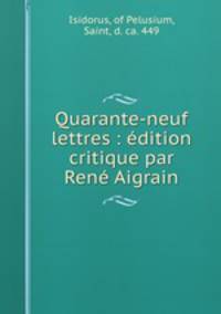 Quarante-neuf lettres : edition critique par Rene Aigrain