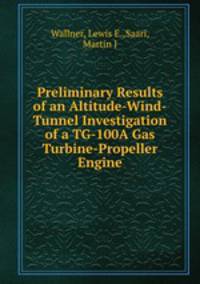 Preliminary Results of an Altitude-Wind-Tunnel Investigation of a TG-100A Gas Turbine-Propeller Engine