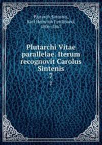 Plutarchi Vitae parallelae. Iterum recognovit Carolus Sintenis. 7