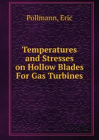 Temperatures and Stresses on Hollow Blades For Gas Turbines