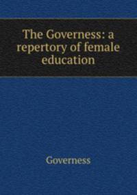 The Governess: a repertory of female education