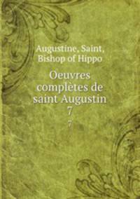 Oeuvres compltes de saint Augustin. 7