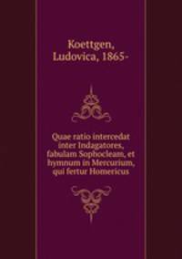 Quae ratio intercedat inter Indagatores, fabulam Sophocleam, et hymnum in Mercurium, qui fertur Homericus