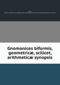 Gnomonices biformis, geometric?, scilicet, & arithmetic? synopsis
