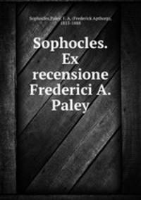 Sophocles. Ex recensione Frederici A. Paley