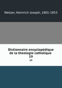 Dictionnaire encyclopdique de la theologie catholique .. 19