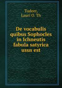 De vocabulis quibus Sophocles in Ichneutis fabula satyrica usus est
