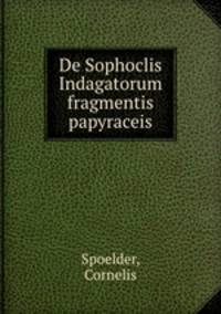 De Sophoclis Indagatorum fragmentis papyraceis