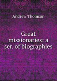 Great missionaries: a ser. of biographies