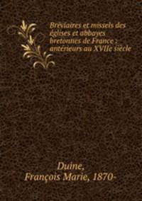 Breviaires et missels des eglises et abbayes bretonnes de France : anterieurs au XVIIe siecle