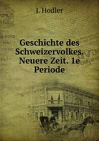 Geschichte des Schweizervolkes. Neuere Zeit. 1e Periode