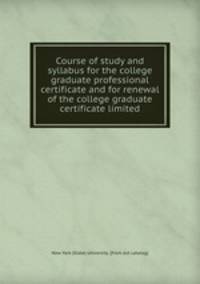 Course of study and syllabus for the college graduate professional certificate and for renewal of the college graduate certificate limited