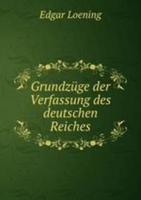 Grundzuge der Verfassung des deutschen Reiches