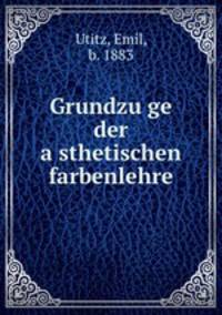 Grundzu?ge der a?sthetischen farbenlehre