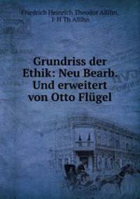 Grundriss der Ethik: Neu Bearb. Und erweitert von Otto Flugel.