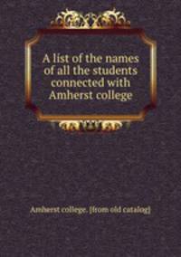 A list of the names of all the students connected with Amherst college