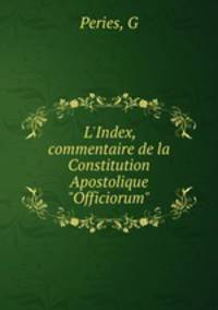 L`Index, commentaire de la Constitution Apostolique "Officiorum"