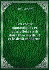 Les voeux monastiques et leurs effets civils dans l