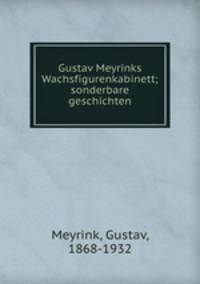 Gustav Meyrinks Wachsfigurenkabinett; sonderbare geschichten