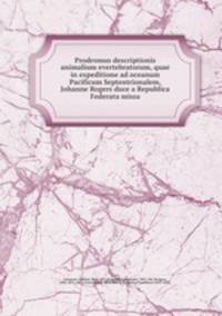 Prodromus descriptionis animalium evertebratorum, quae in expeditione ad oceanum Pacificum Septentrionalem, Johanne Rogers duce a Republica Federata missa