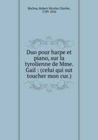 Duo pour harpe et piano, sur la tyrolienne de Mme. Gail : (celui qui sut toucher mon cur.)